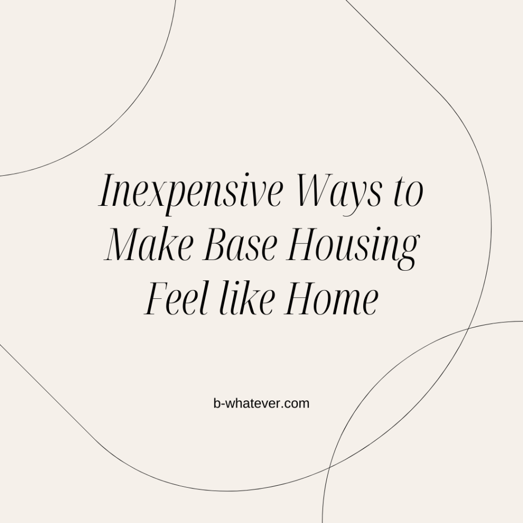 Inexpensive Ways to Make Base Housing Feel like Home